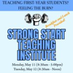 Teaching First Year Students? Feeling the burn? Strong Start Teaching Institute in large blue letters on May 12, 2026